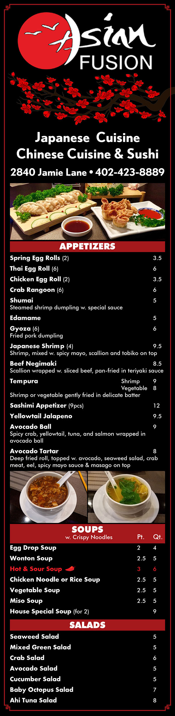 Asian Fusion Restaurant Menu Lincoln NE - Page 1
Asian Fusion
Chinese & Sushi 
Dine in & Take Out 
www.AsianFusionLNK.com 
402-423-8889 
2840 Jamie Lane, Lincoln, NE 68516 
Open 7 days a week: 
Mon-Thurs.11 00am-10 00pm 
Friday & Saturday.11 00am-10 30pm 
Sunday 12 00noon-10 00pm 
ALL YOU CAN EAT - SUSHI
Tuesday: Lunch (11:OOam-3:OOpm) 
Dinner (3:00am-10:00pm) 
Sunday: All Day Some Restrictions May Apply 